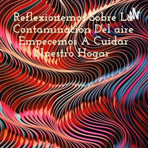 Reflexionemos Sobre La Contaminación Del aire Empecemos A Cuidar Nuestro Hogar