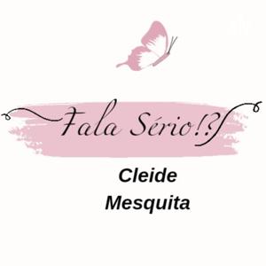 Fala Sério!? Cleide Mesquita