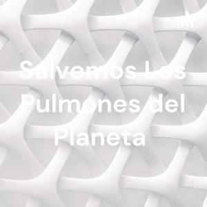 Salvemos Los Pulmones del Planeta