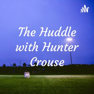 The Huddle with Hunter Crouse