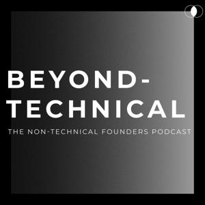 Beyond Technical - The Non-Technical Founders Podcast