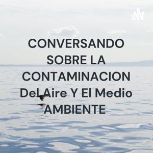 CONVERSANDO SOBRE LA CONTAMINACION Del Aire Y El Medio AMBIENTE