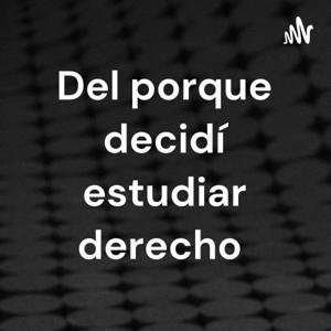 Del porque decidí estudiar derecho