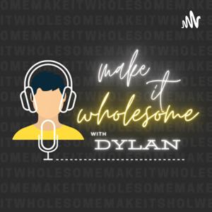 Make it Wholesome with Dylan