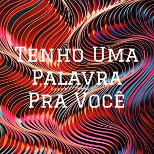 Tenho Uma Palavra Pra Você