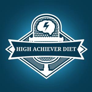 High Achiever Diet Podcast