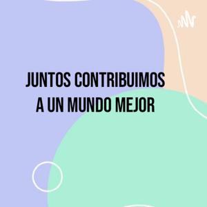 " Juntos Contribuimos a Un Mundo Mejor "