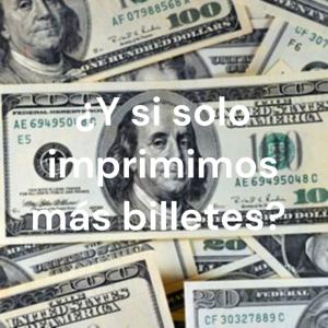 ¿Y si solo imprimimos más billetes?