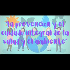 “La prevención y cuidado integral de la salud y del ambiente”