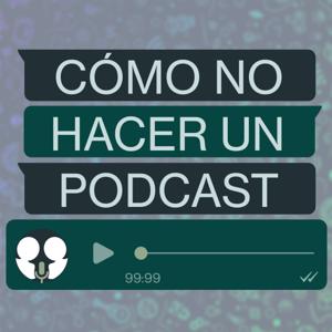 Cómo NO hacer un Podcast