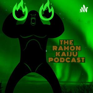 THE RAMON KAIJU PODCAST