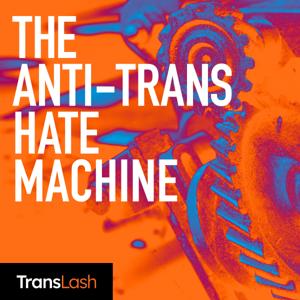 The Anti-Trans Hate Machine: A Plot Against Equality