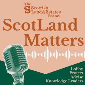 ScotLand Matters: The Scottish Land and Estates Podcast by Scottish Land and Estates