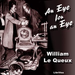 Eye For An Eye, An by William Le Queux (1864 - 1927)