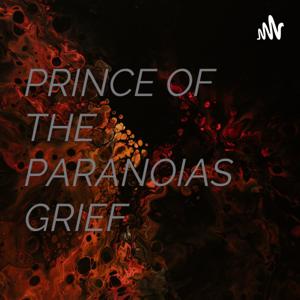 PRINCE OF THE PARANOIAS GRIEF