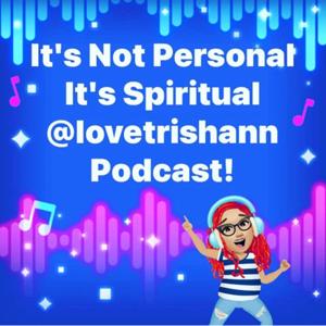 It's Not Personal. It's Spiritual! @iamlovetrishann❣️✝️