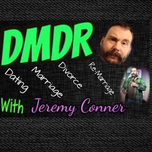 DMDR-Dating, Marriage, Divorce & Re-Marriage with Jeremy Conner