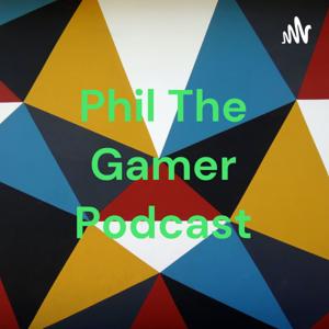 Phil The Gamer Podcast