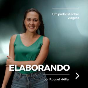 Elaborando por Raquel Müller | O seu PodCast de Viagens