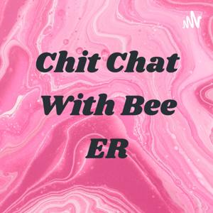 Chit Chat With Bee ER