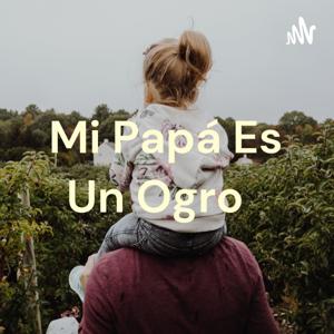 Mi Papá Es Un Ogro 🥰