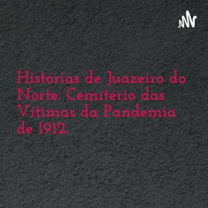 Histórias de Juazeiro do Norte. Cemitério das Vítimas da Pandemia de 1912.