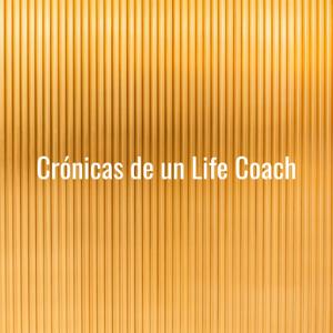 Crónicas de un Life Coach: Evoluciona un Podcast a la vez.