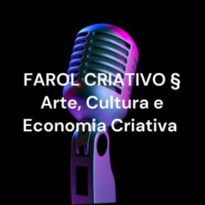 FAROL CRIATIVO § Arte, Cultura e Economia Criativa