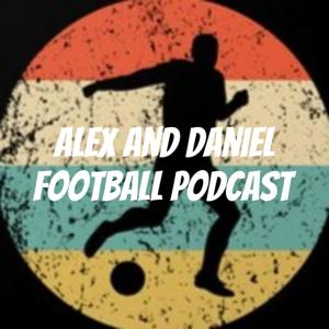 Alex and Daniel Football Podcast