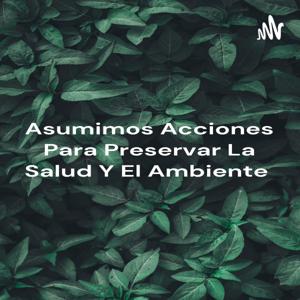 Asumimos Acciones Para Preservar La Salud Y El Ambiente