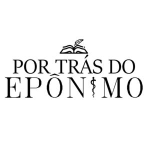 Por trás do Epônimo - Com o Dr. Renato Evando.