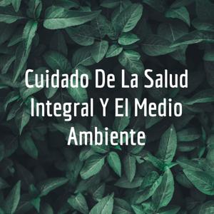 Cuidado De La Salud Integral Y El Medio Ambiente