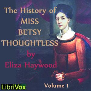 History of Miss Betsy Thoughtless, Vol. 1, The by Eliza Haywood (c.1693 - 1756)
