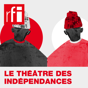 Le théâtre des indépendances by RFI