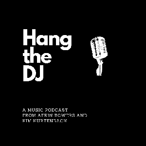 Hang the DJ: A Podcast About Music