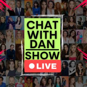 Chat with Dan Show!!!