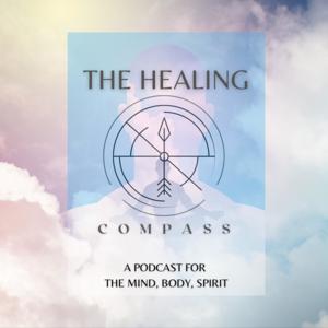 The Healing Compass- Podcast for Mind, Body, Spirit