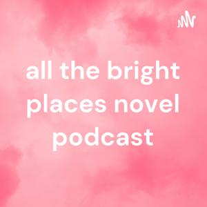 all the bright places novel podcast