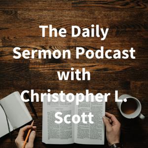 The Daily Sermon Podcast with Christopher L. Scott