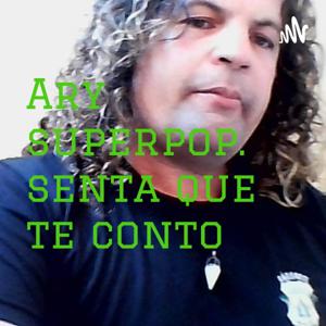 Ary superpop. senta que te conto