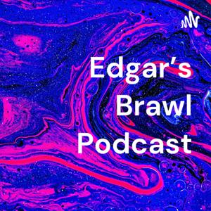 Edgar's Brawl Podcast