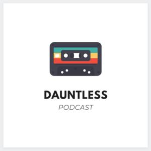 Dauntless Podcast