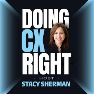 Doing Customer Experience Right‬ with Stacy Sherman by Doing CX Right®‬