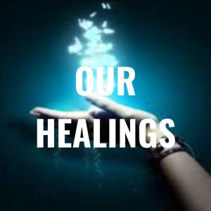 OUR HEALINGS