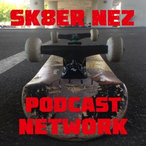 Sk8er Nez Podcast Network by Kevin Nez