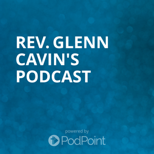 Rev. Glenn Cavin's Podcast