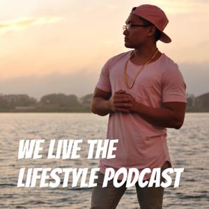 We Live The Lifestyle Podcast