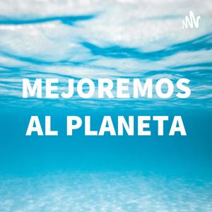 MEJOREMOS AL PLANETA