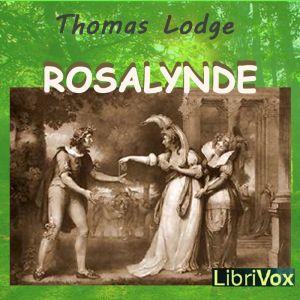 Rosalynde or, Euphues' Golden Legacie by Thomas Lodge (1558 - 1625)