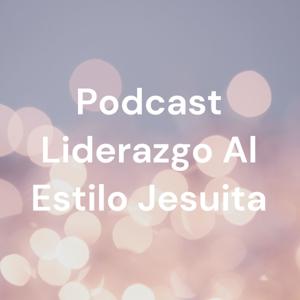 Podcast Liderazgo Al Estilo Jesuita